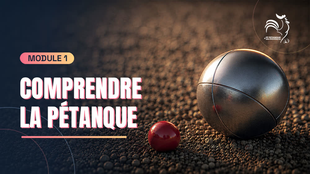 Module 1 — Comprendre la pétanque.